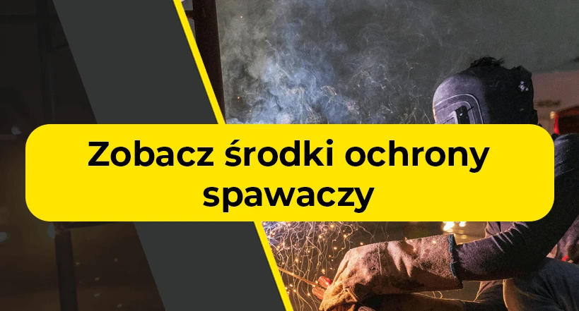 Zobacz środki ochrony spawaczy